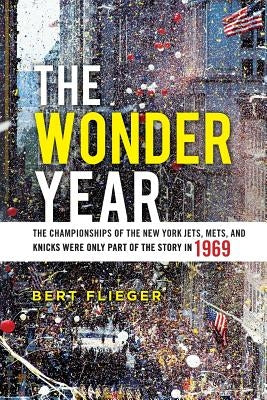 The Wonder Year: The Championships of the New York Jets, Mets, and Knicks Were Only Part of the Story in 1969 Paperback Createspace Independent Publishing Platform