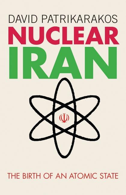 Nuclear Iran: The Birth of an Atomic State Paperback I. B. Tauris & Company