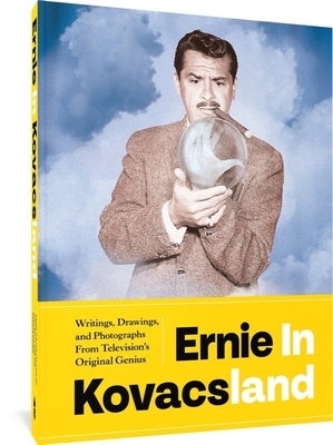Ernie in Kovacsland: Writings, Drawings, and Photographs from Television's Original Genius Paperback Fantagraphics Books