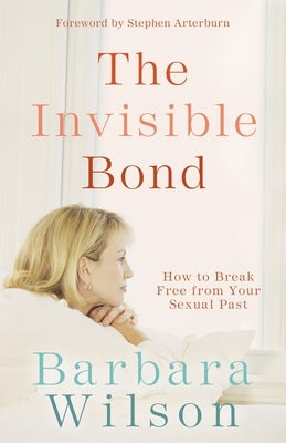 The Invisible Bond: How to Break Free from Your Sexual Past Paperback Christian/Forum