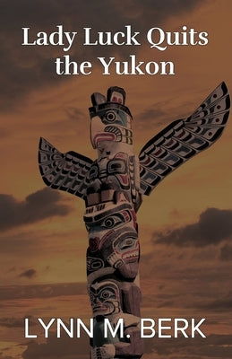 Lady Luck Quits the Yukon Paperback Independently Published