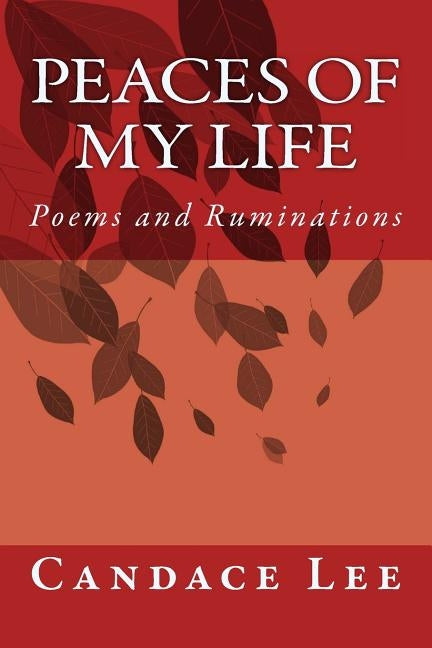 Peaces of My Life: Poems and Ruminations Paperback Createspace Independent Publishing Platform