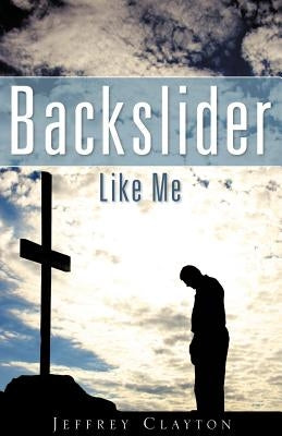 Backslider Like Me Paperback Xulon Press