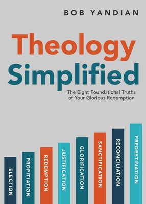 Theology Simplified: The 8 Foundational Truths of Your Glorious Redemption Harrison House