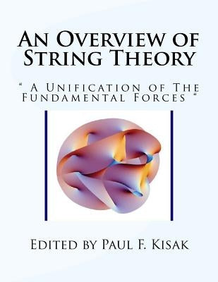 An Overview of String Theory: " A Unification of The Fundamental Forces " Paperback Createspace Independent Publishing Platform