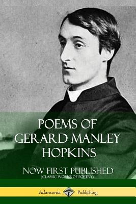 Poems of Gerard Manley Hopkins - Now First Published (Classic Works of Poetry) Paperback Lulu.com