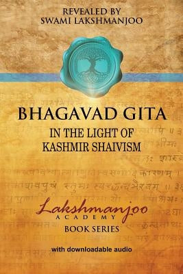 Bhagavad Gī̄tā: In the Light of Kashmir Shaivism Paperback Universal Shaiva Fellowship