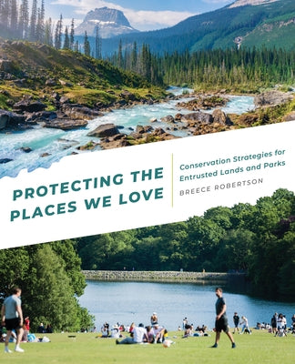 Protecting the Places We Love: Conservation Strategies for Entrusted Lands and Parks Paperback Esri Press