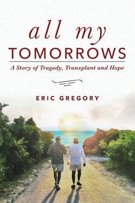 All My Tomorrows: A Story of Tragedy, Transplant and Hope Paperback Word Association Publishers