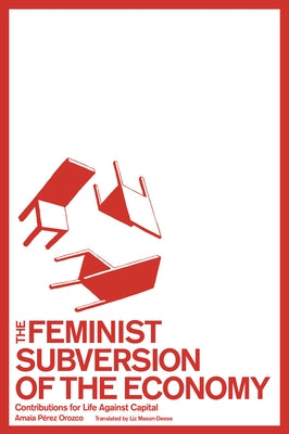 The Feminist Subversion of the Economy: Contributions for Life Against Capital Paperback Common Notions