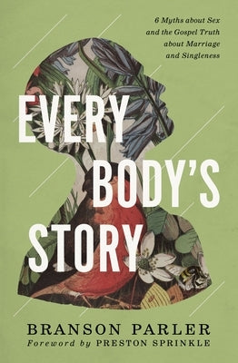 Every Body's Story: 6 Myths about Sex and the Gospel Truth about Marriage and Singleness Paperback Zondervan