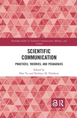 Scientific Communication: Practices, Theories, and Pedagogies Paperback Routledge