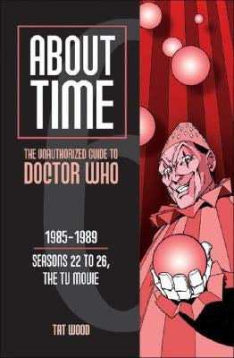 About Time 6: The Unauthorized Guide to Doctor Who (Seasons 22 to 26, the TV Movie) Paperback Mad Norwegian Press