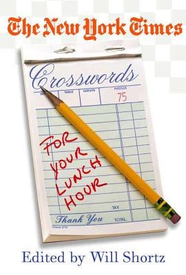 The New York Times Crosswords for Your Lunch Hour: 75 Easy to Hard Crosswords Paperback St. Martins Press-3PL