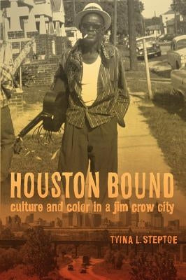 Houston Bound: Culture and Color in a Jim Crow City Volume 41 Paperback University of California Press