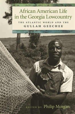 African American Life in the Georgia Lowcountry: The Atlantic World and the Gullah Geechee Paperback University of Georgia Press