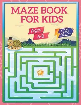 Mazes Book For Kids Ages 6-8: 100 Mazes Activity Book Ages 6 to 8, 1st Grade, 2nd Grade, Workbook for Games, Puzzles, and Problem-Solving for Kids Paperback Independently Published