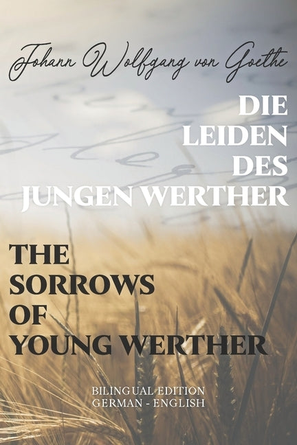 Die Leiden des jungen Werther / The Sorrows of Young Werther: Bilingual Edition German - English Side By Side Translation Parallel Text Novel For Adva Paperback Independently Published