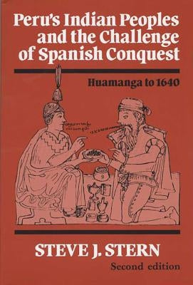 Peru's Indian Peoples and the Challenge of Spanish Conquest: Huamanga to 1640 Paperback University of Wisconsin Press