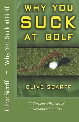 Why You Suck at Golf: 50 Most Common Mistakes by Recreational Golfers Paperback Ravenrock Publishing Inc.