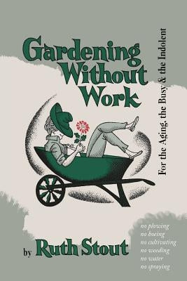 Gardening Without Work: For the Aging, the Busy, and the Indolent Paperback Martino Fine Books
