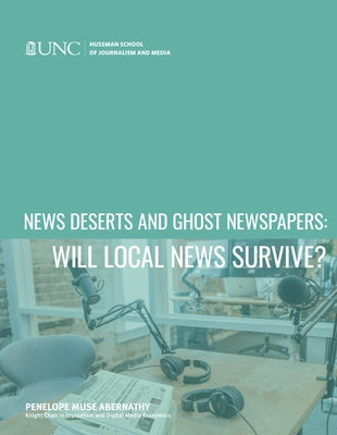 News Deserts and Ghost Newspapers: Will Local News Survive? Paperback Unc Ctr Innovation and Sustainability Local M