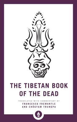 The Tibetan Book of the Dead: The Great Liberation Through Hearing in the Bardo Shambhala