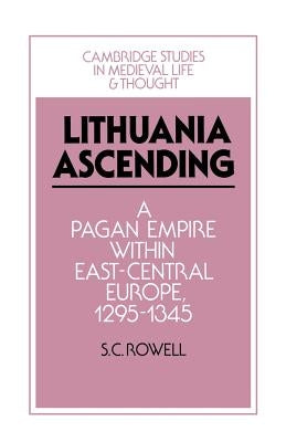 Lithuania Ascending: A Pagan Empire Within East-Central Europe, 1295-1345 Paperback Cambridge University Press
