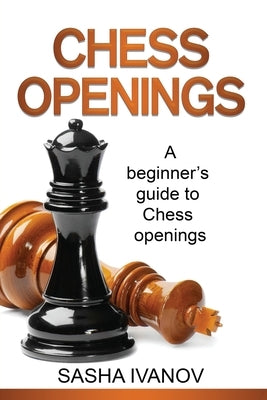 Chess Openings: A Beginner's Guide to Chess Openings Paperback Ingram Publishing