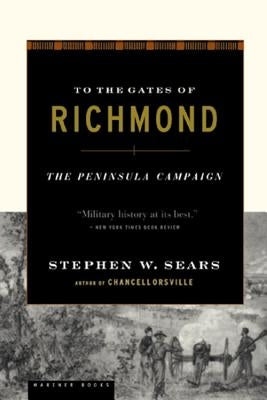 To the Gates of Richmond: The Peninsula Campaign Paperback Mariner Books