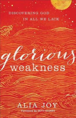 Glorious Weakness: Discovering God in All We Lack Paperback Baker Books