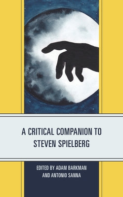 A Critical Companion to Steven Spielberg by Barkman, Adam