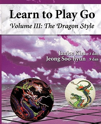 The Dragon Style (Learn to Play Go Volume III): Learn to Play Go Volume III Paperback Good Move Press