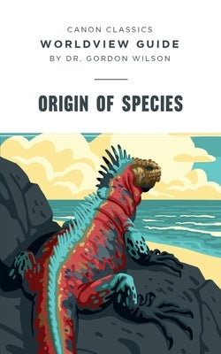 Worldview Guide for Origin of Species Paperback Canon Press