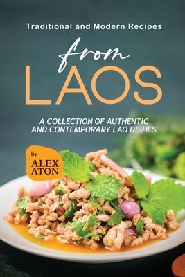 Traditional and Modern Recipes from Laos: A Collection of Authentic and Contemporary Lao Dishes Paperback Independently Published