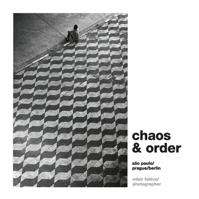 Chaos & Order: Selected works from São Paulo / Prague / Berlin Paperback Independently Published