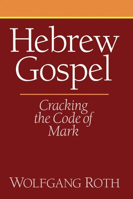 Hebrew Gospel: Cracking the Code of Mark Paperback Wipf & Stock Publishers