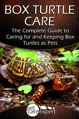 Box Turtle Care: The Complete Guide to Caring for and Keeping Box Turtles as Pets Paperback Createspace Independent Publishing Platform
