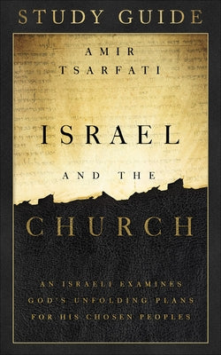 Israel and the Church Study Guide: An Israeli Examines God's Unfolding Plans for His Chosen Peoples Harvest Prophecy