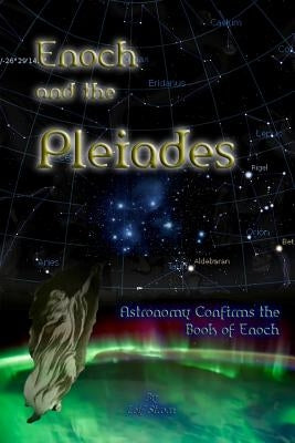 Enoch and the Pleiades: Astronomy Confirms the Book of Enoch Paperback Createspace Independent Publishing Platform
