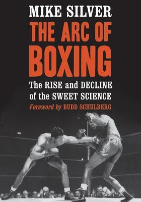 Arc of Boxing: The Rise and Decline of the Sweet Science Paperback McFarland and Company, Inc.