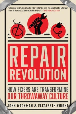Repair Revolution: How Fixers Are Transforming Our Throwaway Culture New World Library