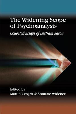 The Widening Scope of Psychoanalysis: Collected Essays of Bertram Karon Paperback Ipbooks