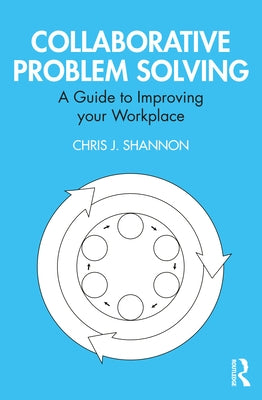 Collaborative Problem Solving: A Guide to Improving Your Workplace Paperback Routledge