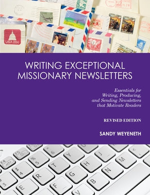 Writing Exceptional Missionary Newsletters: Essentials for Writing, Producing, and Sending Newsletters that Motivate Readers Paperback William Carey Library Publishers