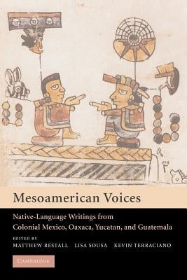 Mesoamerican Voices: Native Language Writings from Colonial Mexico, Yucatan, and Guatemala Paperback Cambridge University Press
