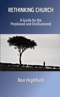 Rethinking Church: A Guide for the Perplexed and Disillusioned Paperback Sulis International Press