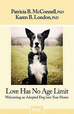 Love Has No Age Limit: Welcoming an Adopted Dog Into Your Home McConnell Publishing Limited