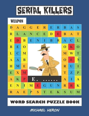 SERIAL KILLERS Word Search Puzzle Book: Over 30 Unique Serial Killers Puzzles for Teens, Adults who Love The True Crime Genre Paperback Independently Published
