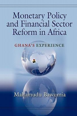 Monetary Policy and Financial Sector Reform in Africa: Ghana's Experience Paperback Createspace Independent Publishing Platform